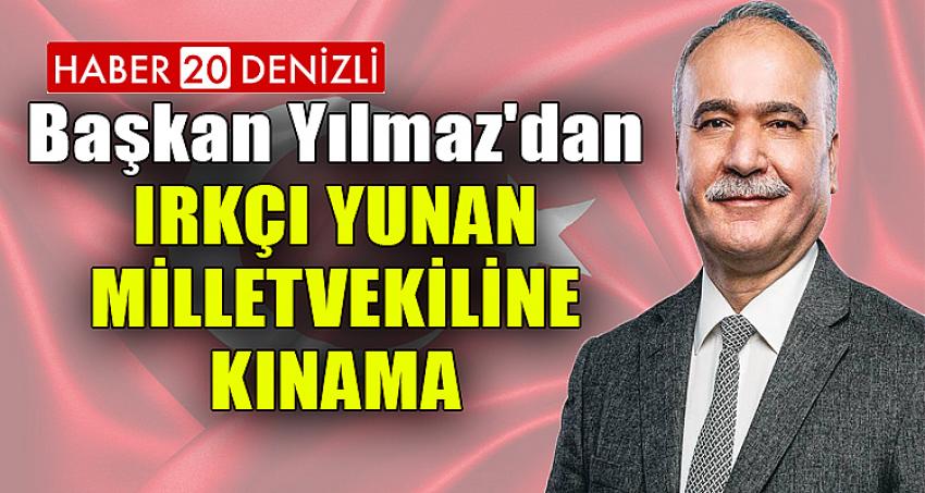 Başkan Yılmaz'dan Irkçı Yunan Milletvekiline Kınama