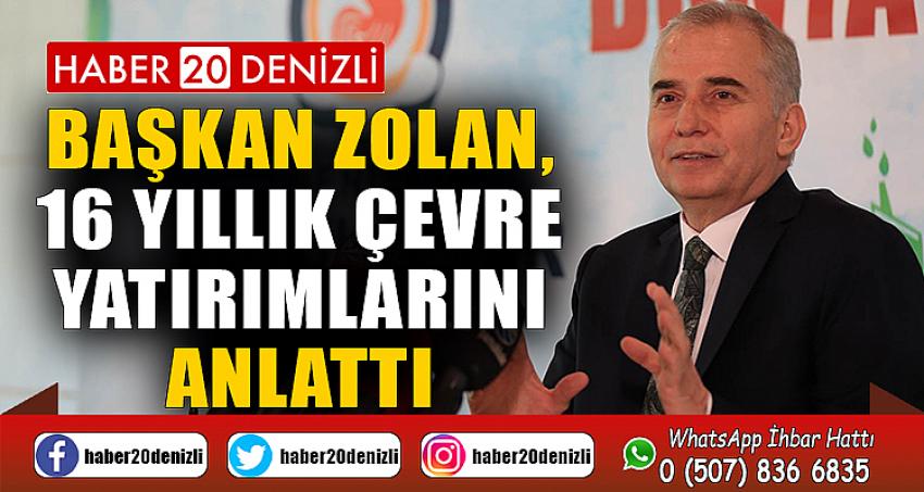 Başkan Zolan, 16 yıllık çevre yatırımlarını anlattı