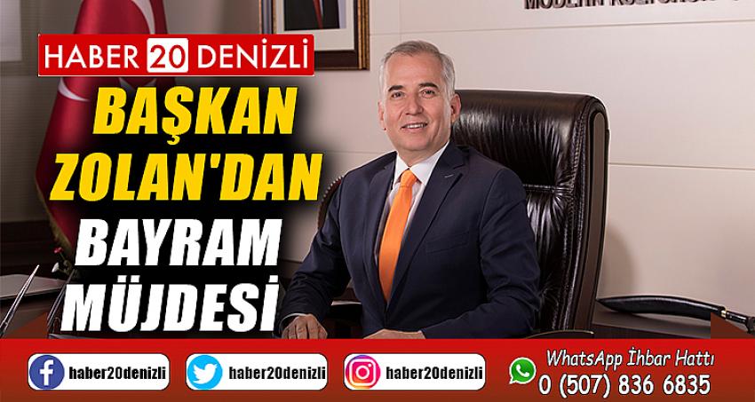 Başkan Zolan'dan bayram müjdesi