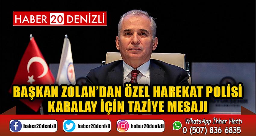 Başkan Zolan’dan Özel Harekat Polisi Kabalay için taziye mesajı