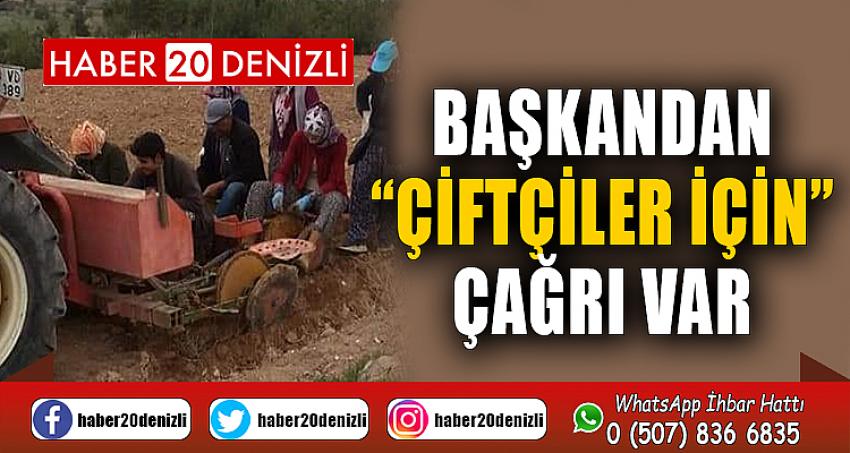 BAŞKANDAN “ÇİFTÇİLER İÇİN” ÇAĞRI VAR