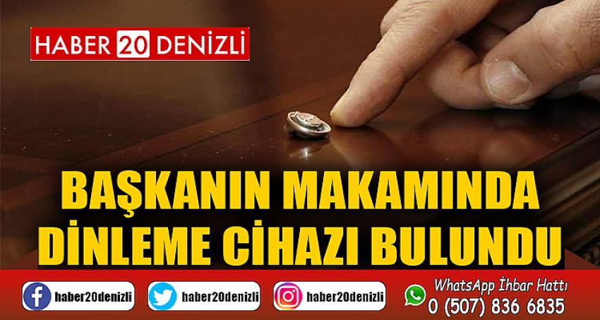 Başkanın makamında dinleme cihazı bulundu