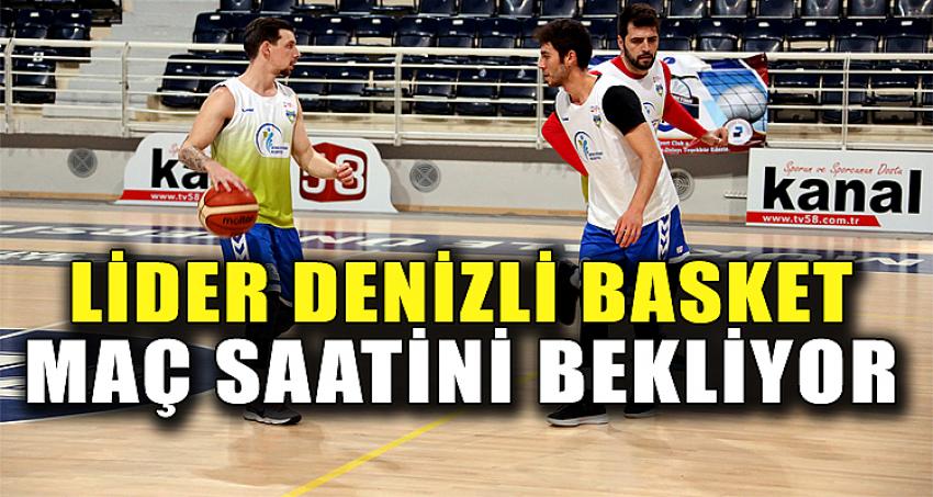 LİDER DENİZLİ BASKET MAÇ SAATİNİ BEKLİYOR