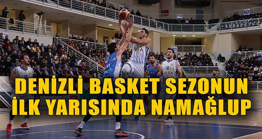 DENİZLİ BASKET SEZONUN İLK YARISINDA NAMAĞLUP