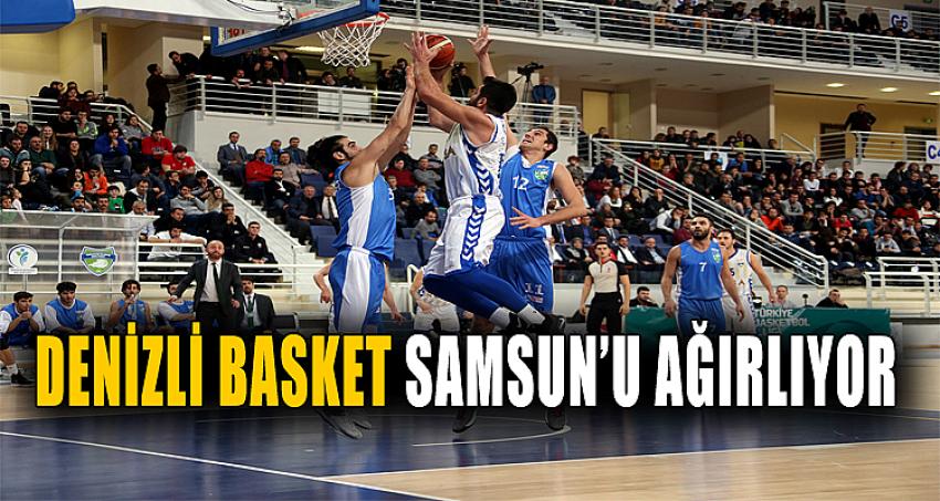 DENİZLİ BASKET SAMSUN’U AĞIRLIYOR