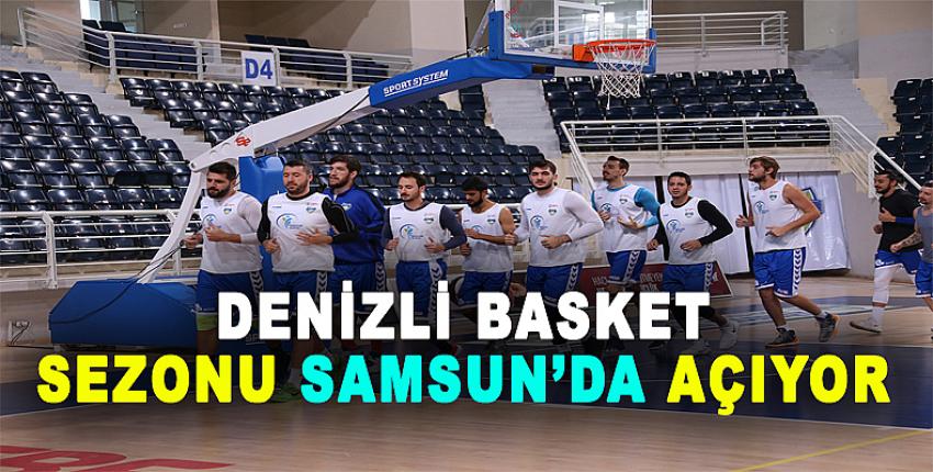 DENİZLİ BASKET SEZONU SAMSUN’DA AÇIYOR