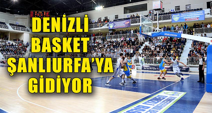 DENİZLİ BASKET ŞANLIURFA’YA GİDİYOR