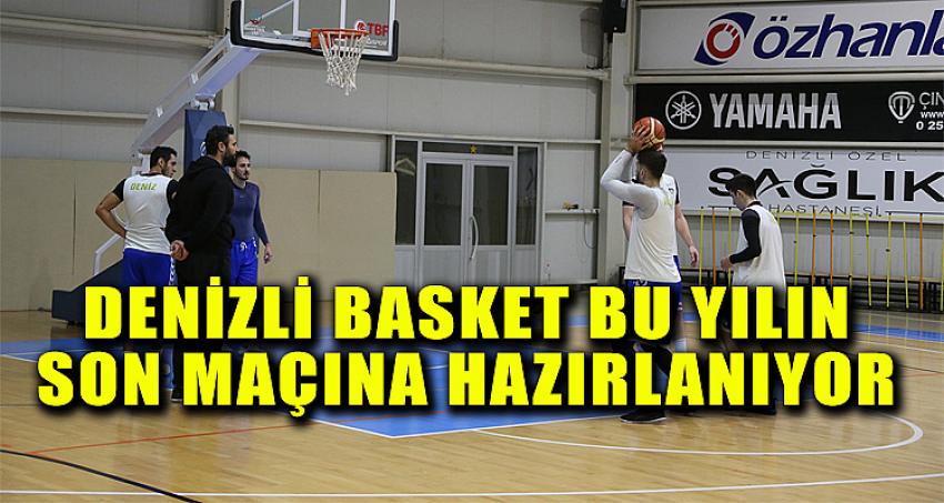 DENİZLİ BASKET BU YILIN SON MAÇINA HAZIRLANIYOR