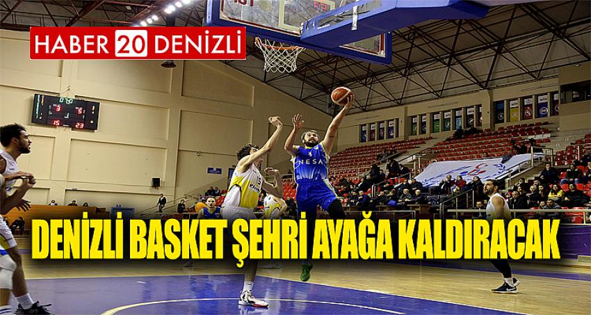 DENİZLİ BASKET ŞEHRİ AYAĞA KALDIRACAK