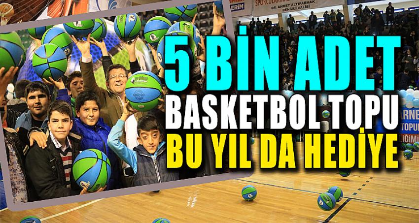  5 BİN ADET BASKETBOL TOPU BU YIL DA HEDİYE