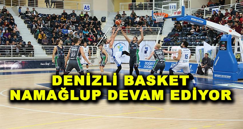 DENİZLİ BASKET NAMAĞLUP DEVAM EDİYOR