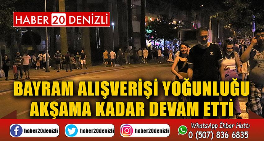 Bayram alışverişi yoğunluğu akşama kadar devam etti