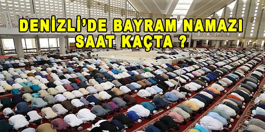 DENİZLİ'DE BAYRAM NAMAZI SAAT KAÇTA? 