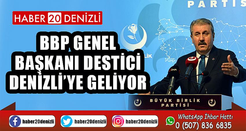 BBP Genel Başkanı Destici Denizli’ye geliyor