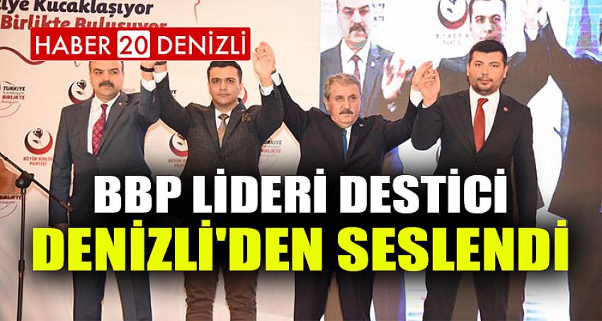 BBP Lideri Destici Denizli'den Seslendi