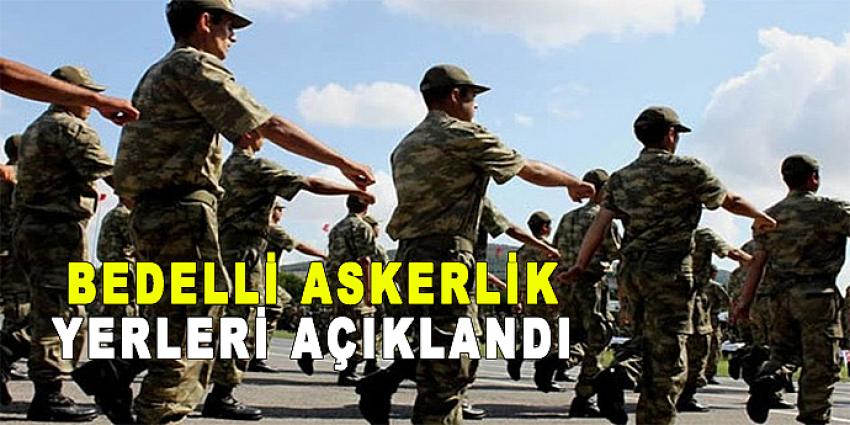 BEDELLİ ASKERLİK YERLERİ AÇIKLANDI