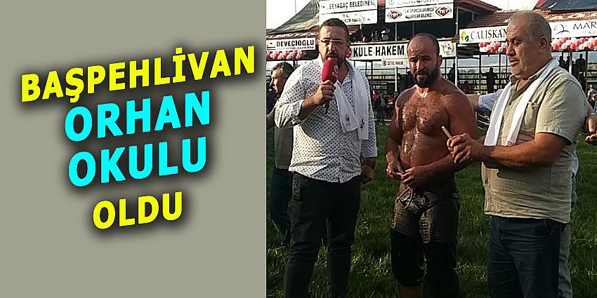 BAŞPEHLİVAN ORHAN OKULU OLDU