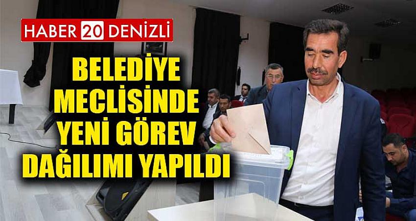 BELEDİYE MECLİSİNDE YENİ GÖREV DAĞILIMI YAPILDI