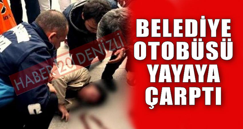 BELEDİYE OTOBÜSÜ YAYAYA ÇARPTI