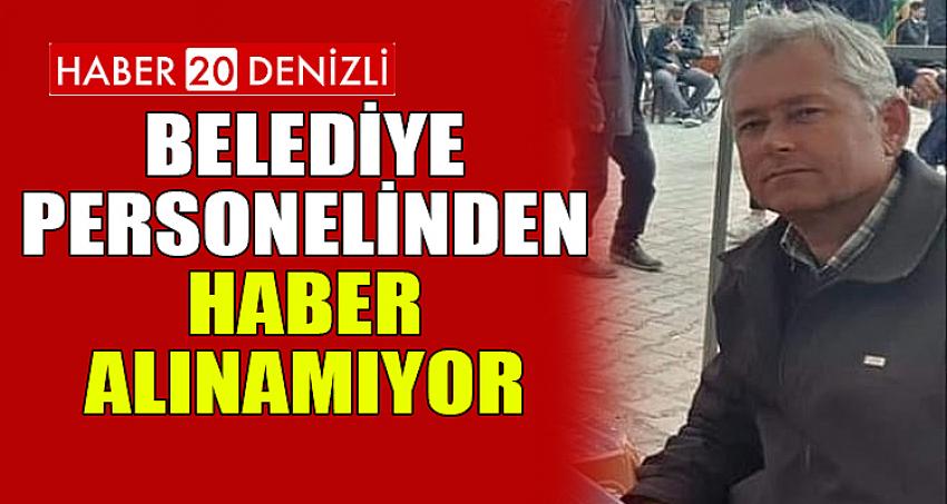 BELEDİYE PERSONELİNDEN HABER ALINAMIYOR