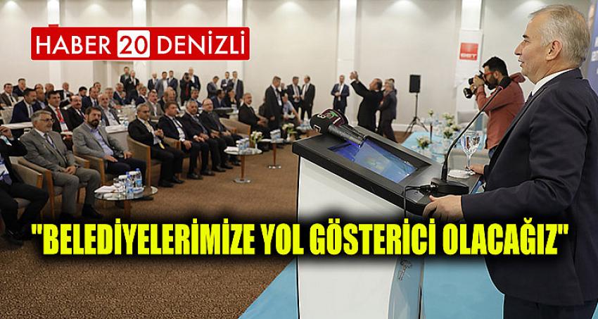 "Belediyelerimize yol gösterici olacağız" 