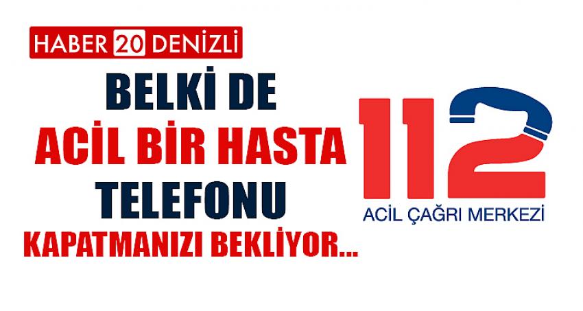 BELKİ DE ACİL BİR HASTA TELEFONU KAPATMANIZI BEKLİYOR...