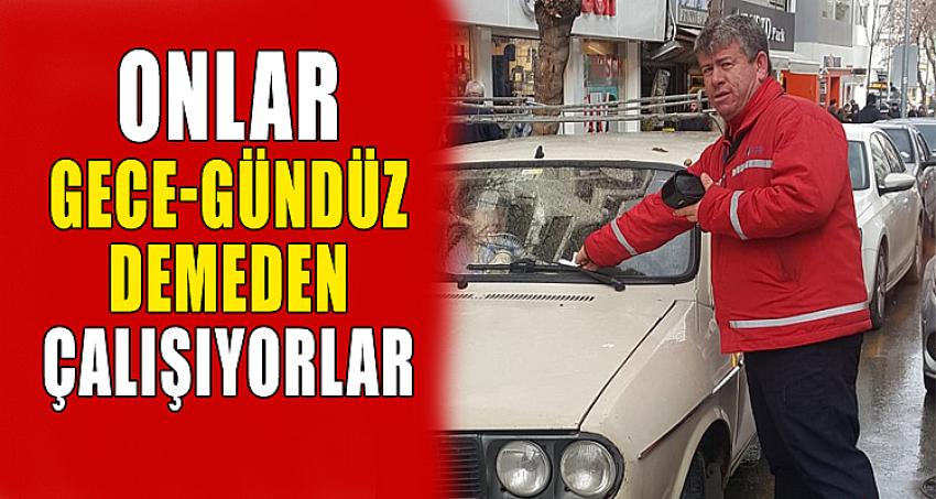 ONLAR GECE GÜNDÜZ DEMEDEN ÇALIŞIYORLAR