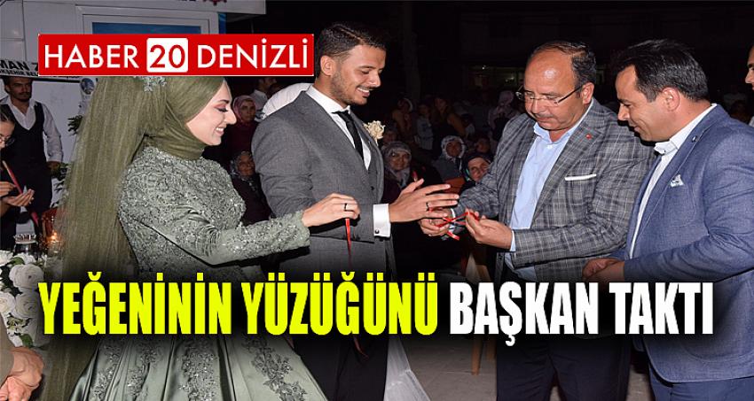 YEĞENİNİN YÜZÜĞÜNÜ BAŞKAN TAKTI