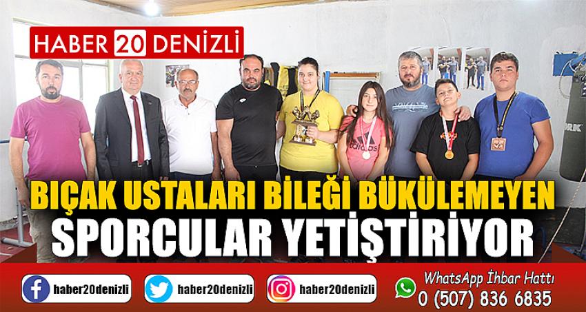 Bıçak ustaları bileği bükülemeyen sporcular yetiştiriyor