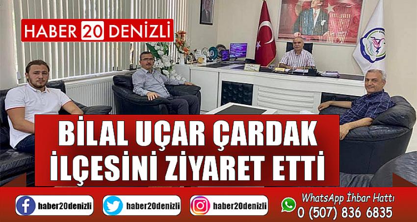 BİLAL UÇAR ÇARDAK İLÇESİNİ ZİYARET ETTİ