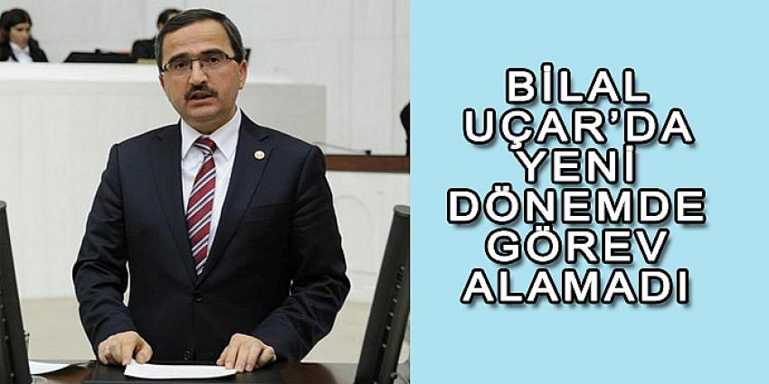 BİLAL UÇAR'DA YENİ DÖNEMDE GÖREV ALAMADI