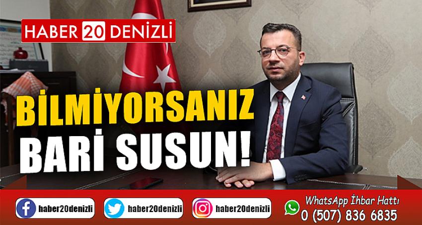 Bilmiyorsanız bari susun!