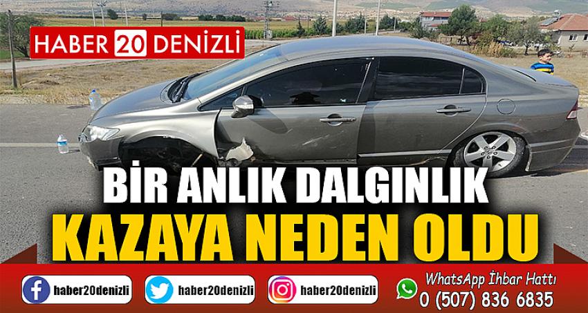 Bir anlık dalgınlık kazaya neden oldu