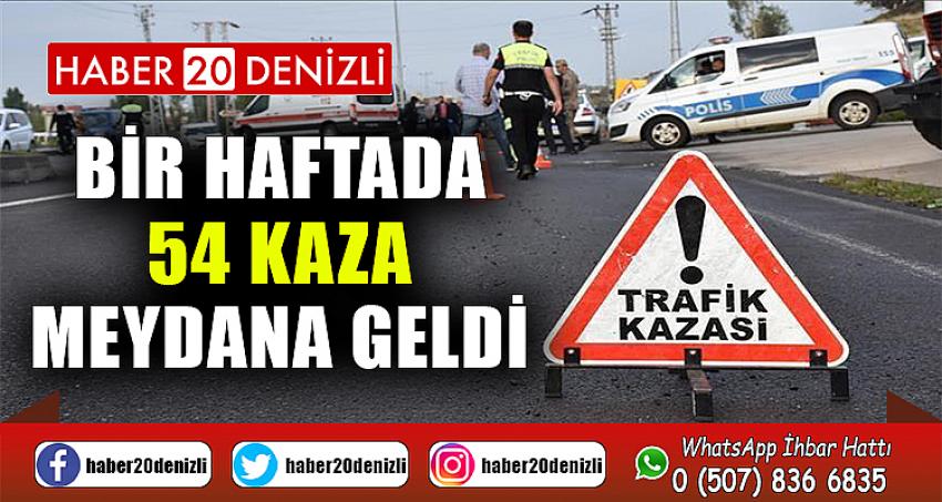 Bir haftada 54 kaza meydana geldi