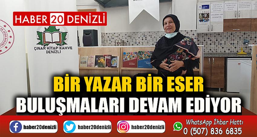 BİR YAZAR BİR ESER BULUŞMALARI DEVAM EDİYOR