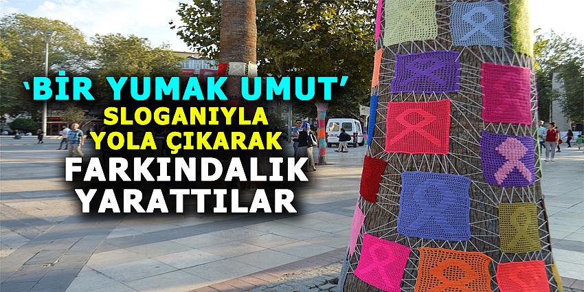 'BİR YUMAK UMUT' SLOGANIYLA YOLA ÇIKARAK FARKINDALIK YARATTILAR