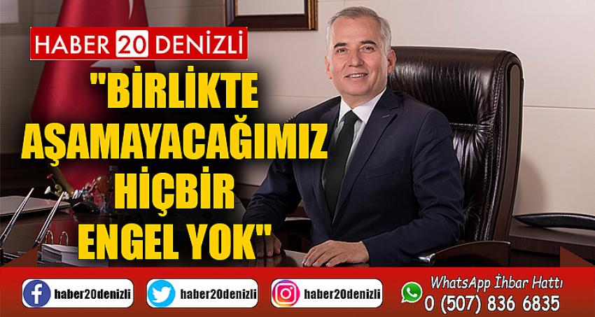 "Birlikte aşamayacağımız hiçbir engel yok"