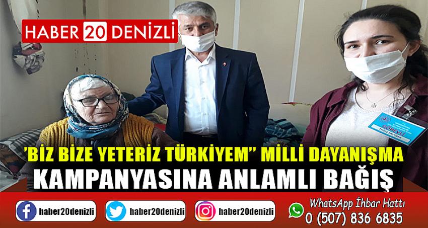 '’BİZ BİZE YETERİZ TÜRKİYEM’’ Milli Dayanışma Kampanyasına Anlamlı Bağış