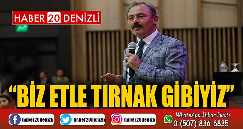 “BİZ ETLE TIRNAK GİBİYİZ” 