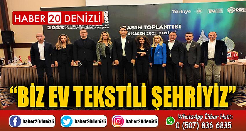 “Biz ev tekstili şehriyiz”