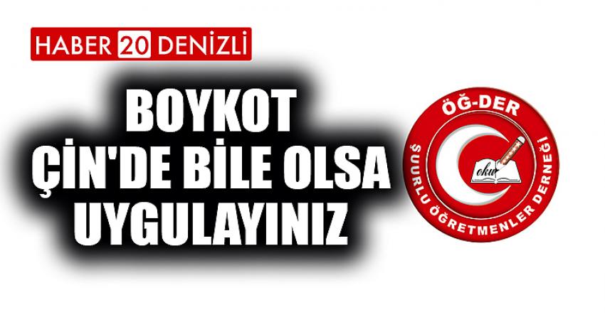 BOYKOT ÇİN'DE BİLE OLSA UYGULAYINIZ