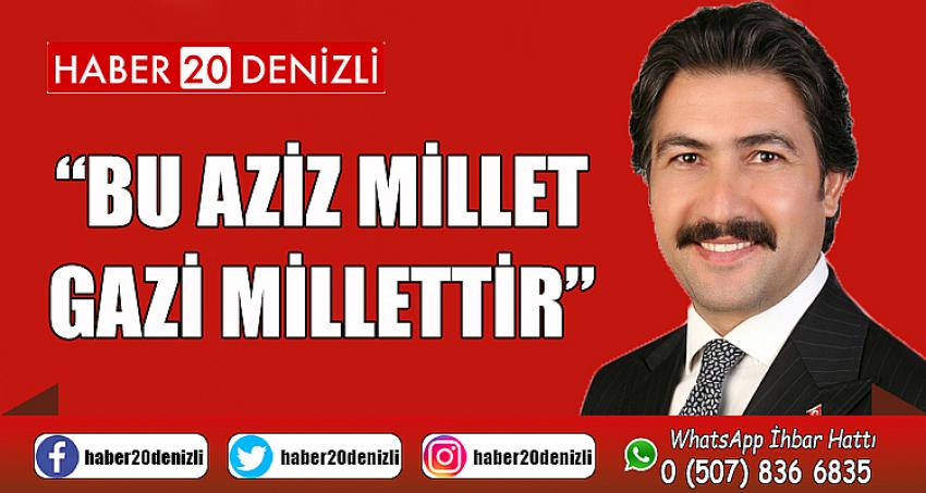 “Bu Aziz Millet Gazi Millettir”