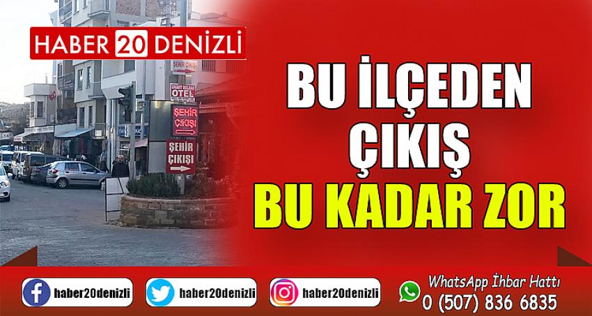 Bu ilçeden çıkış bu kadar zor