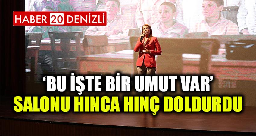 ‘BU İŞTE BİR UMUT VAR’ SALONU HINCA HINÇ DOLDURDU