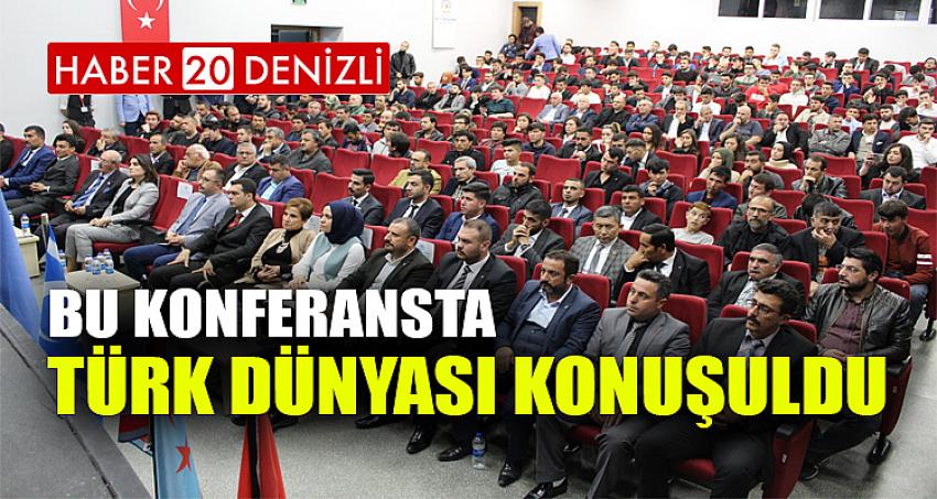 BU KONFERANSTA TÜRK DÜNYASI KONUŞULDU