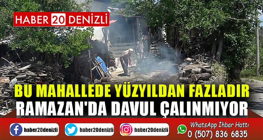 Bu mahallede yüzyıldan fazladır Ramazan'da davul çalınmıyor