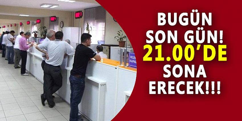 BUGÜN SON GÜN 21.00'DE SONA ERECEK