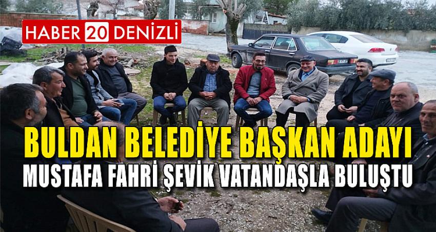 BULDAN BELEDİYE BAŞKAN ADAYI MUSTAFA FAHRİ ŞEVİK VATANDAŞLA BULUŞTU