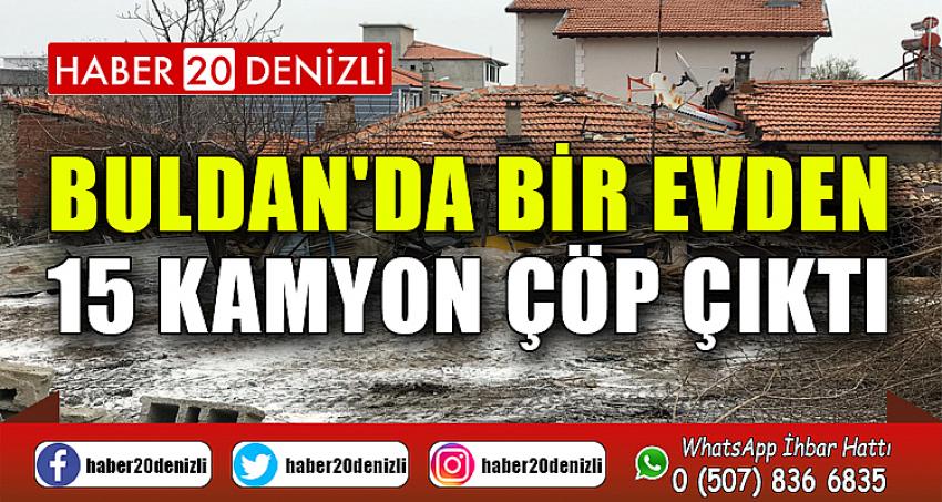 Buldan'da bir evden 15 kamyon çöp çıktı