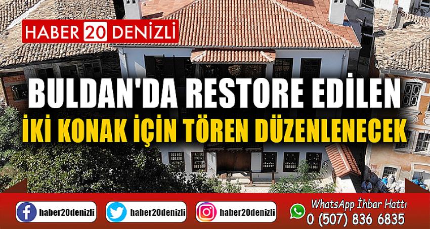 Buldan'da restore edilen iki konak için tören düzenlenecek